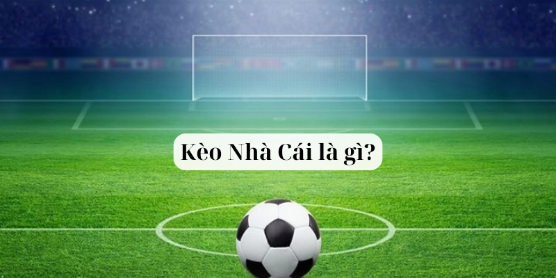 Kèo Nhà Cái là gì?