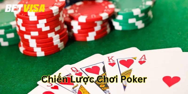 Từ A Đến Z Chiến Lược Chơi Poker Hiệu Quả Mới Nhất Năm 2025