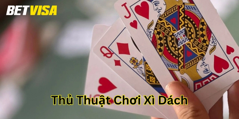 Lưu ý trong Thủ Thuật Chơi Xì Dách 