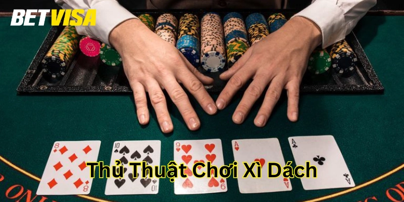 Thủ Thuật Chơi Xì Dách là gì? 